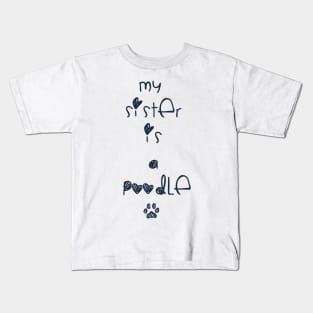 my sister is a poodle :) Kids T-Shirt